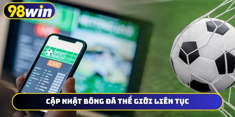 Cập nhật bóng đá thế giới liên tục