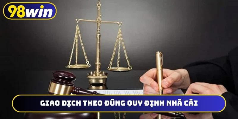 Giao dịch theo đúng quy định nhà cái
