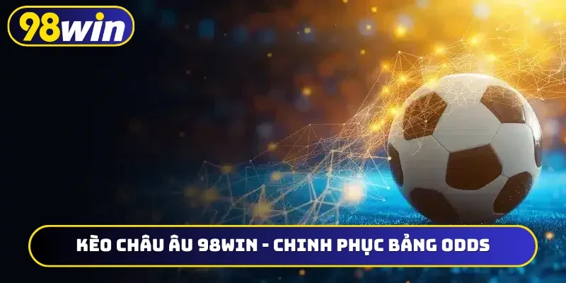 Kèo châu Âu 98WIN