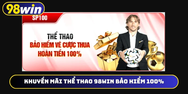 Khuyến mãi thể thao 98WIN bảo hiểm 100%