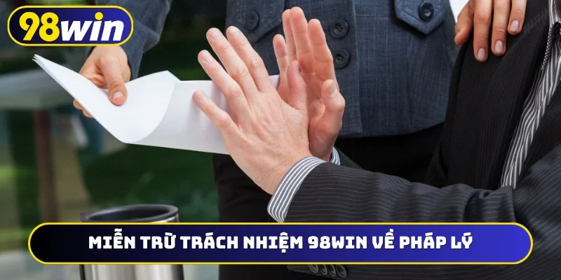 Miễn trừ trách nhiệm 98WIN về pháp lý