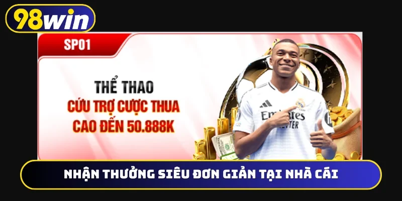 Nhận thưởng siêu đơn giản tại nhà cái