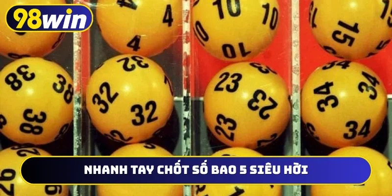 Nhanh tay chốt số bao 5 siêu hời