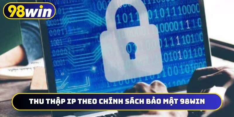 Thu thập IP theo chính sách bảo mật 98WIN