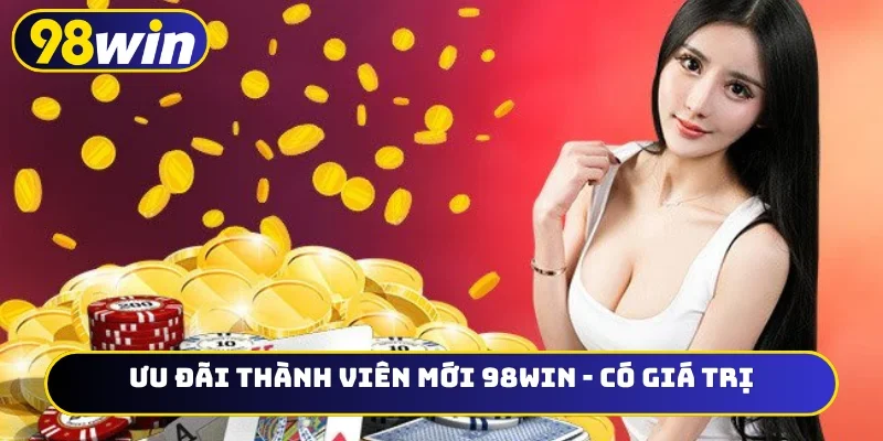 Ưu đãi thành viên mới 98WIN